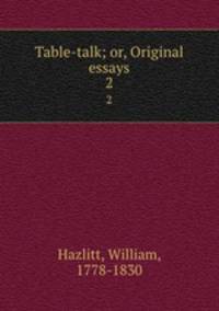 Table-talk; or, Original essays. 2