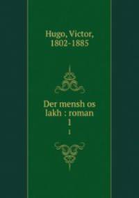 Der mensh os lakh : roman. 1