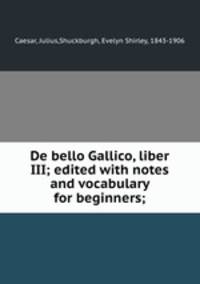 De bello Gallico, liber III; edited with notes and vocabulary for beginners;