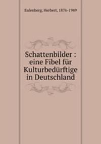 Schattenbilder : eine Fibel fr Kulturbedrftige in Deutschland
