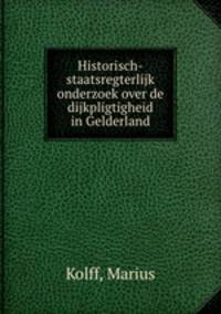 Historisch-staatsregterlijk onderzoek over de dijkpligtigheid in Gelderland