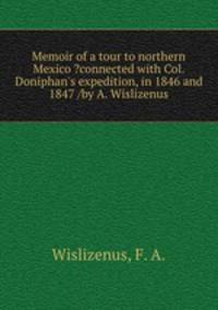 Memoir of a tour to northern Mexico ?connected with Col. Doniphan