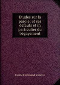 Etudes sur la parole: et ses defauts et in particulier du begayement