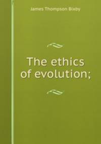 The ethics of evolution;