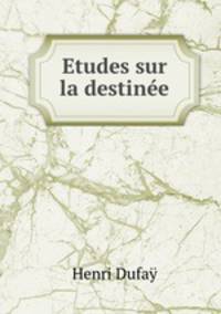 Etudes sur la destinee