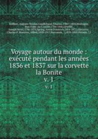 Voyage autour du monde : execute pendant les annees 1836 et 1837 sur la corvette la Bonite. v. 1