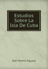 Estudios Sobre La Isla De Cuba