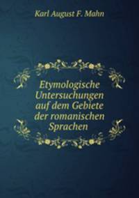 Etymologische Untersuchungen auf dem Gebiete der romanischen Sprachen .