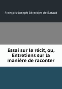 Essai sur le recit, ou, Entretiens sur la maniere de raconter.