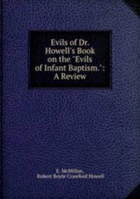 Evils of Dr. Howell`s Book on the "Evils of Infant Baptism.": A Review