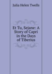 Et Tu, Sejane: A Story of Capri in the Days of Tiberius