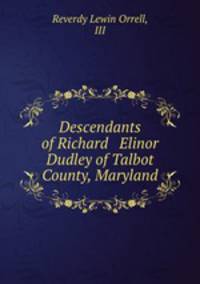 Descendants of Richard & Elinor Dudley of Talbot County, Maryland