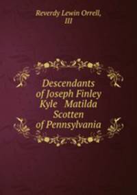 Descendants of Joseph Finley Kyle & Matilda Scotten of Pennsylvania