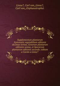 Supplementum plantarum Systematis vegetabilium editionis decimae tertiae, Generum plantarum editionis sextae, et Specierum plantarum editionis secunda /editum a Carolo a Linne? .