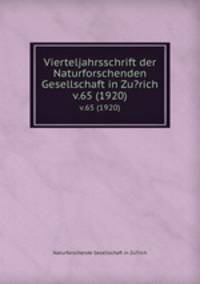 Vierteljahrsschrift der Naturforschenden Gesellschaft in Zu?rich.. v.65 (1920)