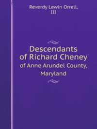 Descendants of Richard Cheney. of Anne Arundel County, Maryland