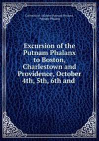 Excursion of the Putnam Phalanx to Boston, Charlestown and Providence, October 4th, 5th, 6th and .