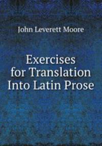 Exercises for Translation Into Latin Prose