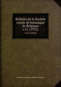 Bulletin de la Societe royale de botanique de Belgique.. v.51 (1912)