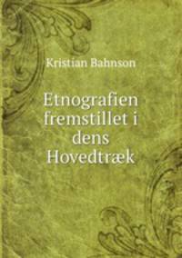 Etnografien fremstillet i dens Hovedtr?k
