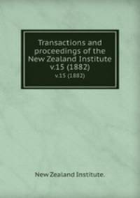 Transactions and proceedings of the New Zealand Institute.. v.15 (1882)