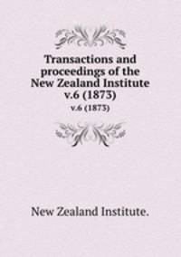 Transactions and proceedings of the New Zealand Institute.. v.6 (1873)