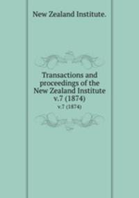 Transactions and proceedings of the New Zealand Institute.. v.7 (1874)