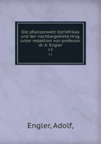 Die pflanzenwelt Ost?Afrikas und der nachbargebiete.Hrsg. unter redaktion von professor dr. A. Engler.. v.1