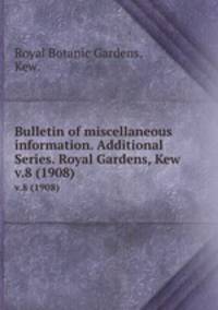 Bulletin of miscellaneous information. Additional Series. Royal Gardens, Kew.. v.8 (1908)
