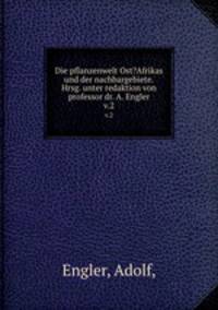 Die pflanzenwelt Ost?Afrikas und der nachbargebiete.Hrsg. unter redaktion von professor dr. A. Engler.. v.2