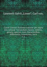 Caroli Linnaei.Systema naturae per regna tria naturae ?secundum classes, ordines, genera, species, cum characteribus, differentiis, synonymis, locis.. v.2