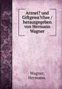 Arznei? und Giftgewa?chse /herausgegeben von Hermann Wagner.