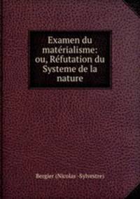 Examen du materialisme: ou, Refutation du Systeme de la nature