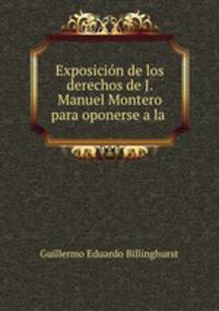 Exposicion de los derechos de J. Manuel Montero para oponerse a la .