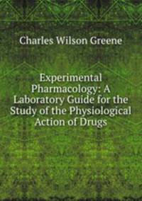 Experimental Pharmacology: A Laboratory Guide for the Study of the Physiological Action of Drugs