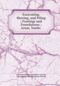 Excavating, Shoring, and Piling ; Footings and Foundations ; Areas, Vaults .