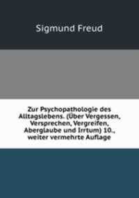 Zur Psychopathologie des Alltagslebens