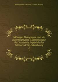 Melanges Biologiques tires du Bulletin Physico-Mathematique de l