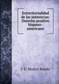 Exterritorialidad de las sentencias: Derecho positivo hispano-americano