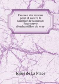 Examen des raisons pour et contre le sacrifice de la messe: Pour servir d