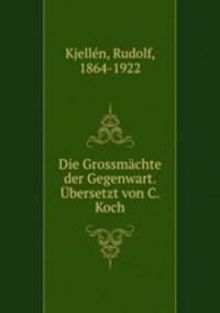 Die Grossmachte der Gegenwart. Ubersetzt von C. Koch
