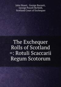 The Exchequer Rolls of Scotland =: Rotuli Scaccarii Regum Scotorum
