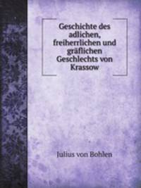 Geschichte des adlichen, freiherrlichen und graflichen Geschlechts von Krassow