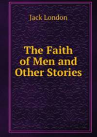 The Faith of Men and Other Stories
