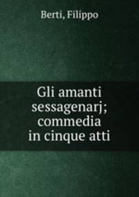 Gli amanti sessagenarj; commedia in cinque atti