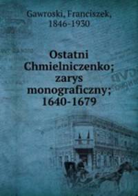 Ostatni Chmielniczenko; zarys monograficzny; 1640-1679