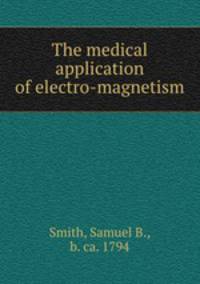 The medical application of electro-magnetism