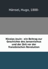 Nicolas Jouin : ein Beitrag zur Geschichte des Jansenismus und der Zeit vor der franzosischen Revolution