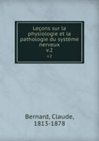 Leons sur la physiologie et la pathologie du systme nerveux. v.2