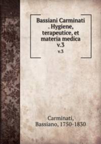 Bassiani Carminati . Hygiene, terapeutice, et materia medica. v.3